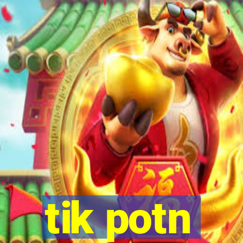 tik potn